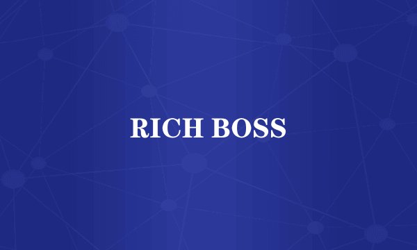 RICH BOSS
