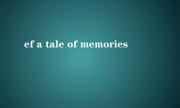 ef a tale of memories