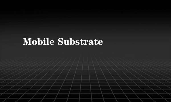 Mobile Substrate