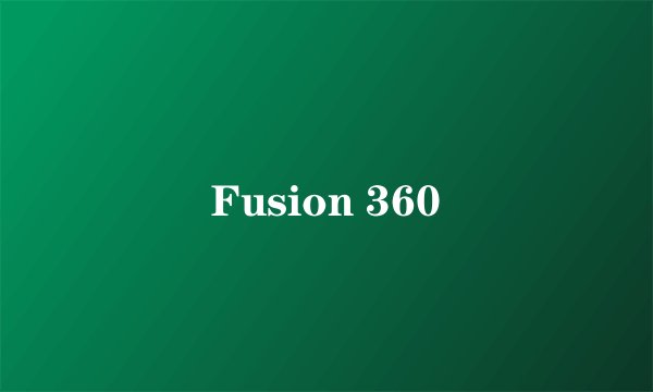 Fusion 360