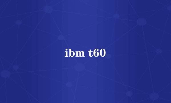 ibm t60
