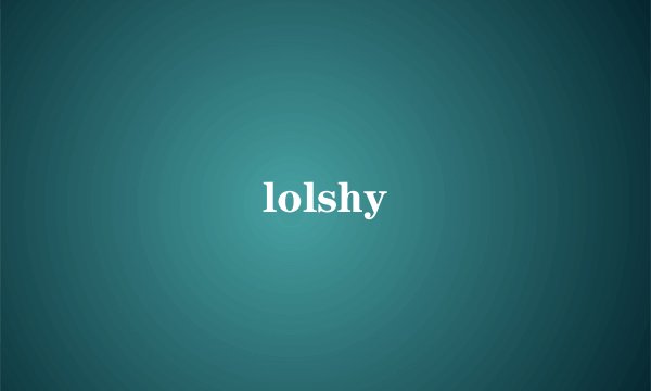 lolshy